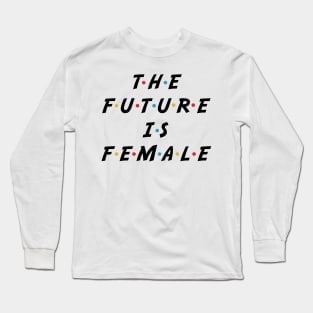 The Future Is Female Long Sleeve T-Shirt